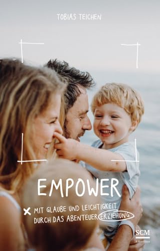 Empower: Mit Glaube und Leichtigkeit durch das Abenteuer Erziehung von R.Brockhaus