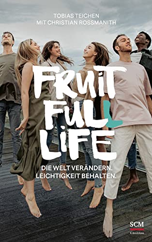 Fruit Full Life: Die Welt verändern. Leichtigkeit behalten. (Next Gen - Lebe deinen Glauben) von SCM Brockhaus, R.