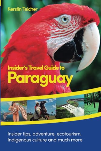 Insider´s Travel Guide to Paraguay: Insider tips, adventure, ecotourism, indigenous culture and much more von Independently published