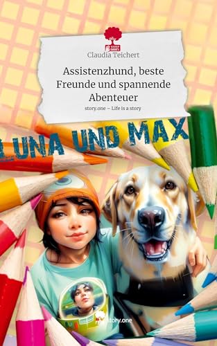 Assistenzhund, beste Freunde und spannende Abenteuer. Life is a Story - story.one von story.one publishing