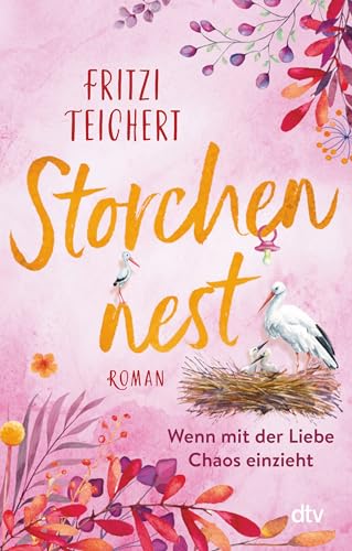 Storchennest – Wenn mit der Liebe Chaos einzieht: Roman | Ein heiterer Frauenroman über große und kleine Bauchgefühle (Die Hebammen vom Storchennest, Band 2) von dtv Verlagsgesellschaft