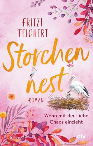 Storchennest – Wenn mit der Liebe Chaos einzieht: Roman | Ein heiterer Frauenroman über große und kleine Bauchgefühle (Die Hebammen vom Storchennest, Band 2)