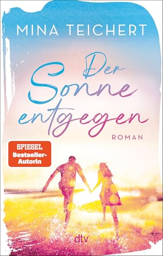 Der Sonne entgegen: Roman | Eine Liebeserklärung an das Leben: der perfekte Sehnsuchtsroman zur Urlaubssaison von SPIEGEL-Bestsellerautorin Mina Teichert Der Sonne entgegen: Roman | Eine Liebeserklärung an das Leben: der perfekte Sehnsuchtsroman zur Urlaubssaison von SPIEGEL-Bestsellerautorin Mina Teichert