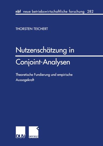 Nutzenschätzung in Conjoint-Analysen: Theoretische Fundierung und Empirische Aussagekraft (neue betriebswirtschaftliche forschung (nbf), 282, Band 282) von Deutscher Universitätsverlag