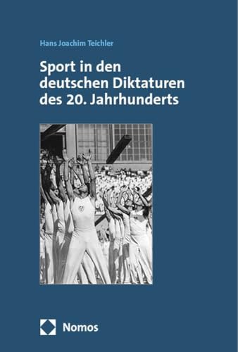 Sport in den deutschen Diktaturen des 20. Jahrhunderts Sport in den deutschen Diktaturen des 20. Jahrhunderts von Academia