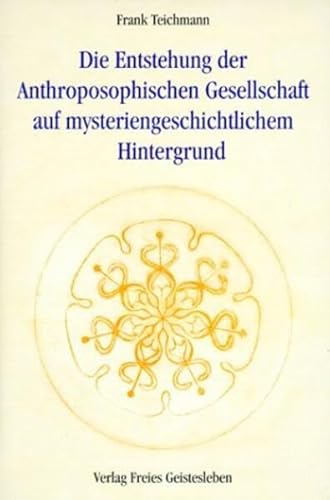 Die Entstehung der Anthroposophischen Gesellschaft auf mysteriengeschichtlichem Hintergrund Die Entstehung der Anthroposophischen Gesellschaft auf mysteriengeschichtlichem Hintergrund