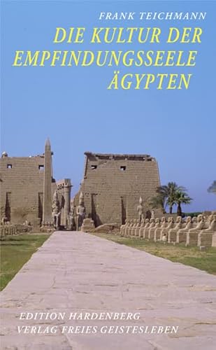 Die Kultur der Empfindungsseele: Ägypten - Texte und Bilder (Edition Hardenberg)