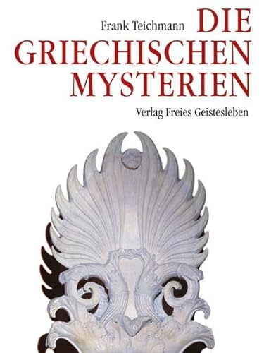 Die griechischen Mysterien: Quellen für ein Verständnis des Christentums von Freies Geistesleben GmbH