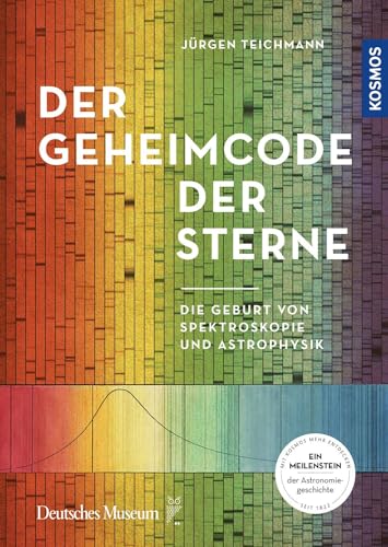 Der Geheimcode der Sterne: Die Geburt von Spektroskopie und Astrophysik von Kosmos