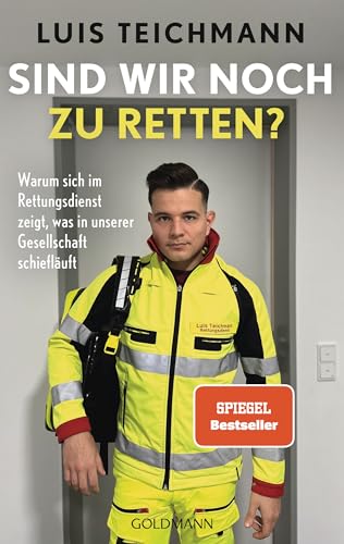 Sind wir noch zu retten?: Warum sich im Rettungsdienst zeigt, was in unserer Gesellschaft schiefläuft