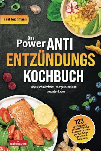 Das Power Anti-Entzündungs Kochbuch: 123 köstliche und nährstoffreiche Rezepte für eine entzündungshemmende Ernährung - für ein schmerzfreies, energetisches und gesundes Leben (inkl. Ernährungsplan) von Libra Starlight Press