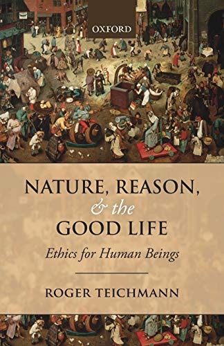 Nature, Reason, and the Good Life: Ethics For Human Beings