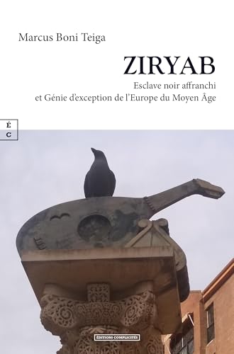 ZIRYAB : Esclave noir affranchi et Génie d’exception de l’Europe du Moyen Âge: Esclave noir affranchi et génie d'exception de l'Europe du Moyen Age ZIRYAB : Esclave noir affranchi et Génie d’exception de l’Europe du Moyen Âge: Esclave noir affranchi et génie d'exception de l'Europe du Moyen Age von COMPLICITÉS