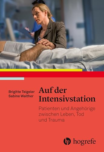 Auf der Intensivstation: Patienten und Angehörige zwischen Leben, Tod und Trauma von Hogrefe AG
