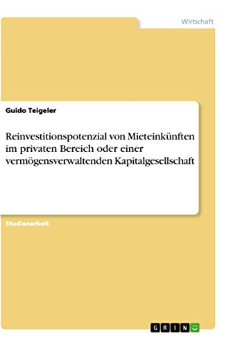 Reinvestitionspotenzial von Mieteinkünften im privaten Bereich oder einer vermögensverwaltenden Kapitalgesellschaft