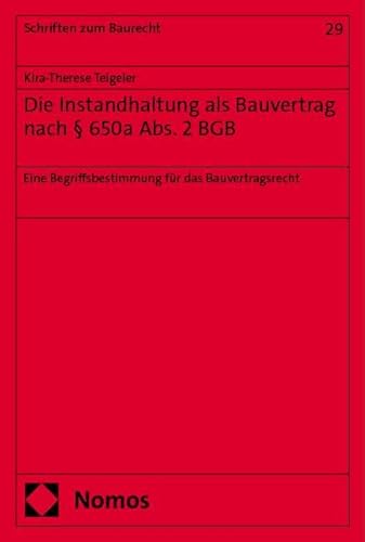 Die Instandhaltung als Bauvertrag nach § 650a Abs. 2 BGB: Eine Begriffsbestimmung für das Bauvertragsrecht (Schriften zum Baurecht) von Nomos