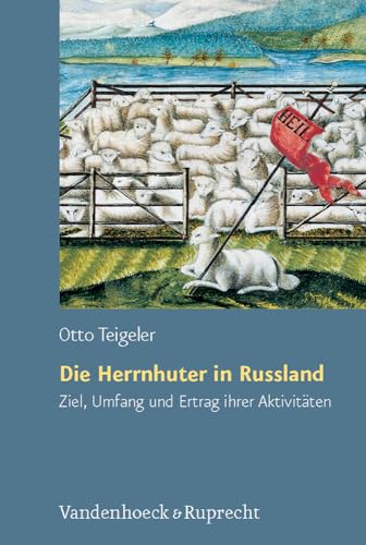Die Herrnhuter in Russland. Ziel, Umfang und Ertrag ihrer Aktivitäten (Arbeiten zur Geschichte des Pietismus, Band 51) von Vandenhoeck & Ruprecht