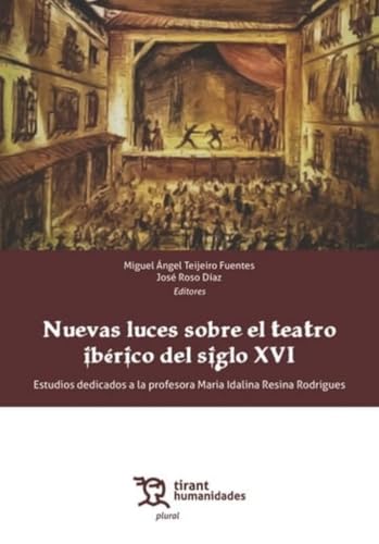 Nuevas luces sobre el teatro ibérico del siglo XVI. Estudios dedicados a la profesora Maria Idalina Resina Rodrigues (Plural) von Tirant Humanidades