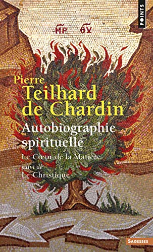 Autobiographie spirituelle: Le Coeur de la matière Suivi de Le Christique