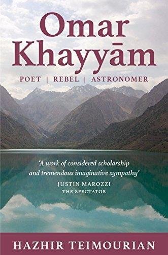 Omar Khayyam: Poet, Rebel, Astronomer