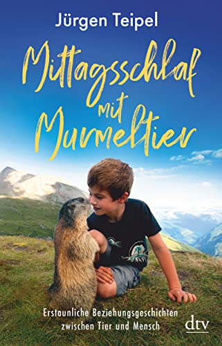 Mittagsschlaf mit Murmeltier: Erstaunliche Beziehungsgeschichten zwischen Tier und Mensch Mittagsschlaf mit Murmeltier: Erstaunliche Beziehungsgeschichten zwischen Tier und Mensch von dtv Verlagsgesellschaft