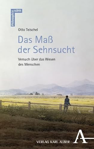 Das Maß der Sehnsucht: Versuch über das Wesen des Menschen (Philosophie erzählt) von Verlag Karl Alber