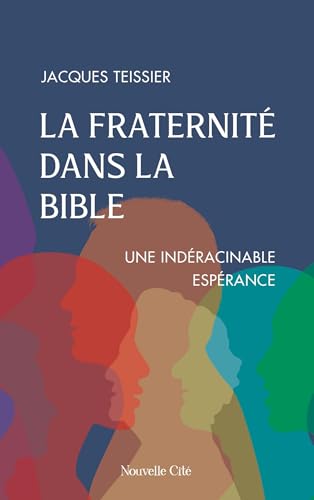 La fraternité dans la Bible: Une indéracinable espérance von NOUVELLE CITE