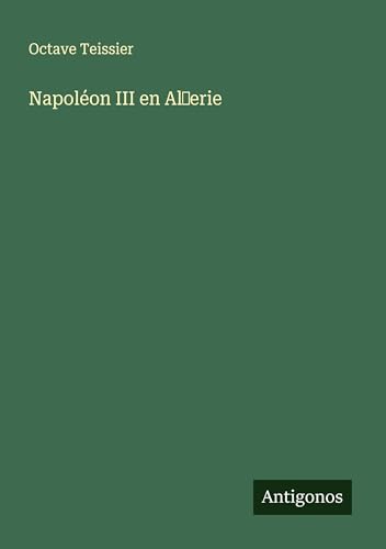 Napoléon III en Al¿erie von Antigonos Verlag