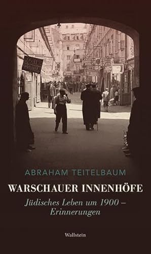 Warschauer Innenhöfe: Jüdisches Leben um 1900 – Erinnerungen von Wallstein Verlag GmbH