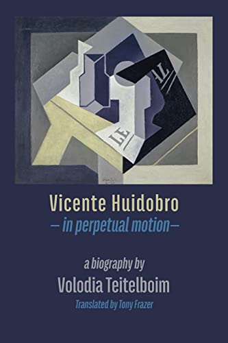 Vicente Huidobro - in perpetual motion. A Biography von Shearsman Books