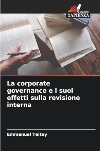 La corporate governance e i suoi effetti sulla revisione interna: DE von Edizioni Sapienza