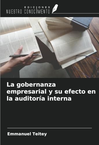 La gobernanza empresarial y su efecto en la auditoría interna von Ediciones Nuestro Conocimiento