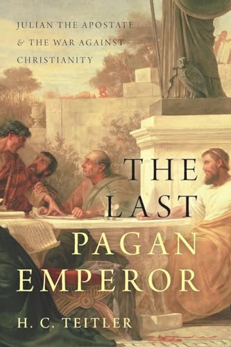 The Last Pagan Emperor: Julian the Apostate and the War Against Christianity von OUP USA