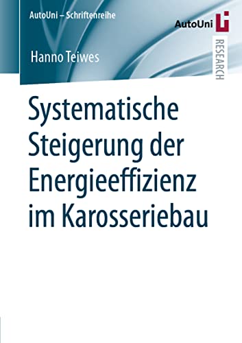 Systematische Steigerung der Energieeffizienz im Karosseriebau (AutoUni – Schriftenreihe, 150, Band 150) von Springer
