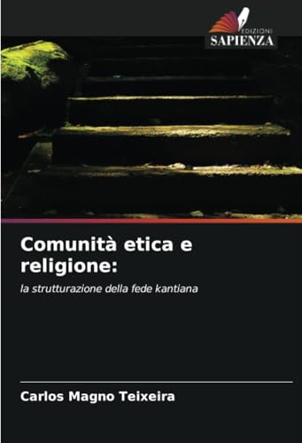 Comunità etica e religione:: la strutturazione della fede kantiana von Edizioni Sapienza