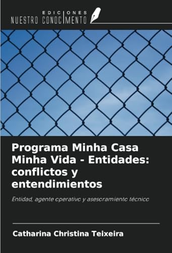Programa Minha Casa Minha Vida - Entidades: conflictos y entendimientos: Entidad, agente operativo y asesoramiento técnico von Ediciones Nuestro Conocimiento