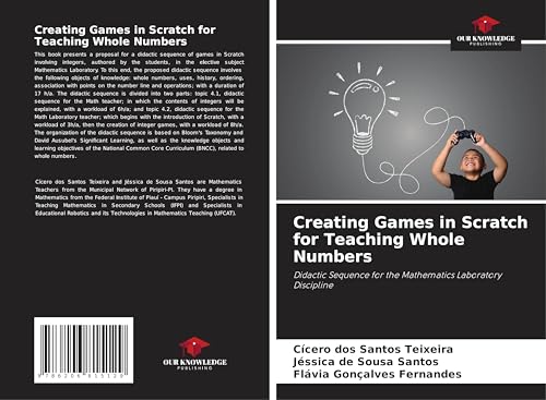 Creating Games in Scratch for Teaching Whole Numbers: Didactic Sequence for the Mathematics Laboratory Discipline von Our Knowledge Publishing