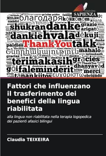 Fattori che influenzano il trasferimento dei benefici della lingua riabilitata: alla lingua non riabilitata nella terapia logopedica dei pazienti afasici bilingui von Edizioni Sapienza