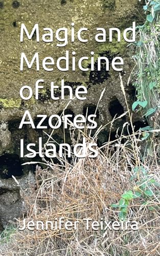 Magic and Medicine of the Azores Islands von Ximena Moura