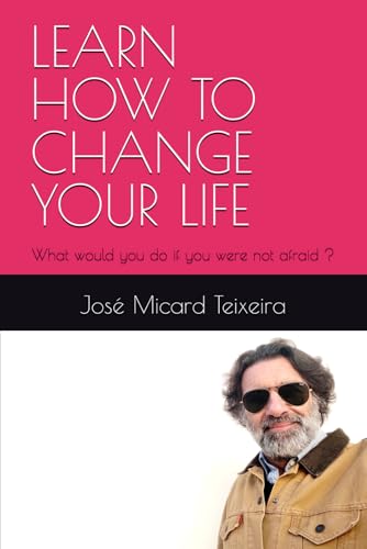 LEARN HOW TO CHANGE YOUR LIFE: What would you do if you were not afraid ? von Independently published
