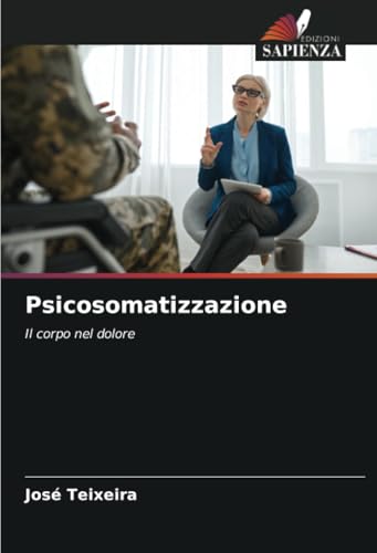 Psicosomatizzazione: Il corpo nel dolore von Edizioni Sapienza