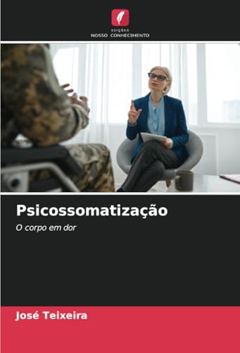 Psicossomatização: O corpo em dor von Edições Nosso Conhecimento