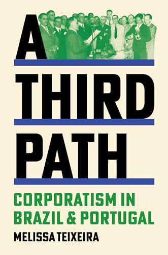 A Third Path: Corporatism in Brazil and Portugal (Histories of Economic Life) von Princeton University Press