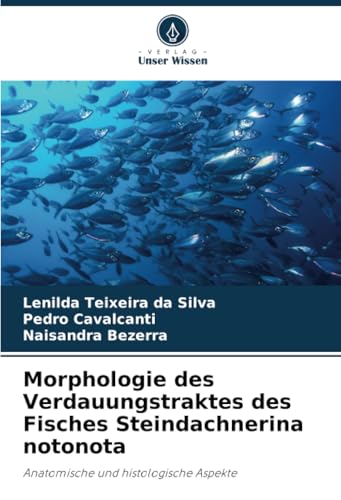 Morphologie des Verdauungstraktes des Fisches Steindachnerina notonota: Anatomische und histologische Aspekte von Verlag Unser Wissen