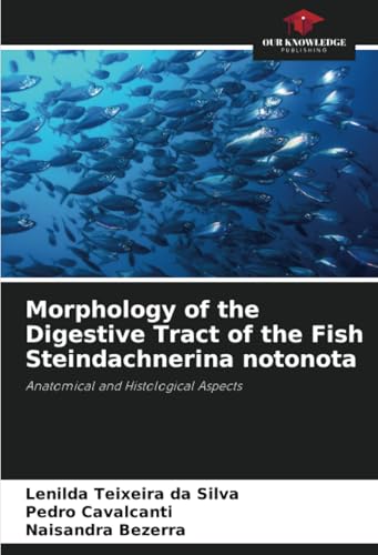 Morphology of the Digestive Tract of the Fish Steindachnerina notonota: Anatomical and Histological Aspects von Our Knowledge Publishing
