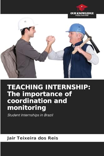 TEACHING INTERNSHIP: The importance of coordination and monitoring: Student Internships in Brazil von Our Knowledge Publishing