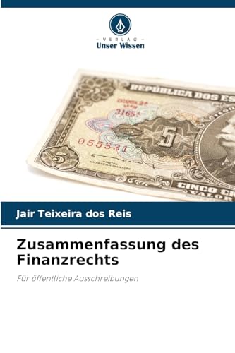 Zusammenfassung des Finanzrechts: Für öffentliche Ausschreibungen von Verlag Unser Wissen