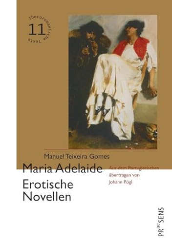 Maria Adelaide. Erotische Novellen (Iberoromanische Texte in deutscher Übersetzung) von Praesens Verlag