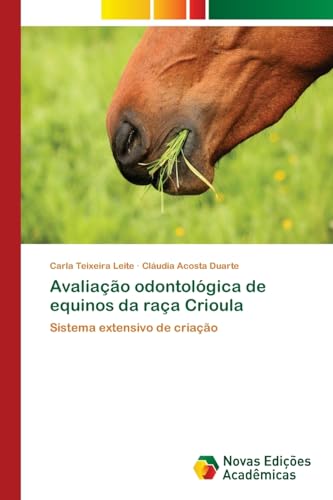 Avaliação odontológica de equinos da raça Crioula: Sistema extensivo de criação von Novas Edições Acadêmicas