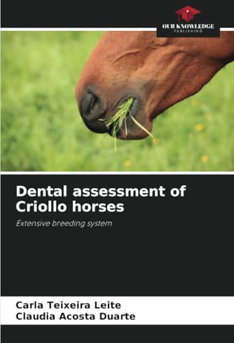 Dental assessment of Criollo horses: Extensive breeding system von Our Knowledge Publishing